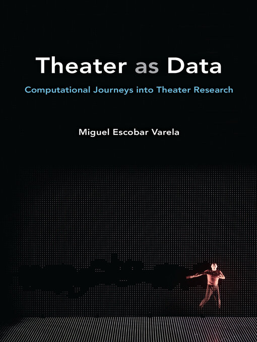 Title details for Theater as Data by Miguel Escobar Varela - Available